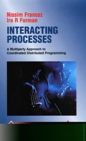 Interacting Processes: A Multiparty Approach to Coordinated Distributed Programming (Acm Press Books)