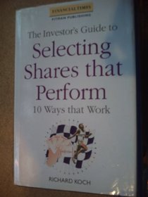 The Investor's Guide to Selecting Shares That Perform: 10 Techniques That Work (