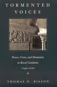 Tormented Voices : Power, Crisis, and Humanity in Rural Catalonia, 1140-1200