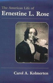 The American Life of Ernestine L. Rose (Writing American Women)