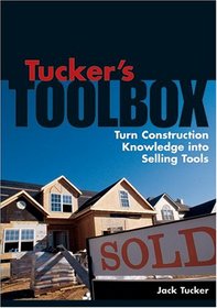 Tucker's Toolbox: Turn Construction Knowledge into Selling Tools
