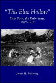 This Blue Hollow: Estes Park, the Early Years, 1859-1915