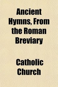 Ancient Hymns, From the Roman Breviary
