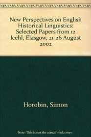 New Perspectives on English Historical Linguistics: Selected Papers from 12 Icehl, Elasgow, 21-26 August 2002 (Amsterdam Studies in the Theory and History of Linguistic Sc)