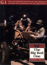 The Big Red One: The 1st Infantry Division, 1917-1970: The Illustrated History of the American Soldier, His Uniform and His Equipment (Gi Series, 31)