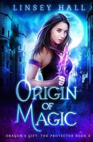 Origin of Magic (Dragon's Gift: The Protector) (Volume 3)