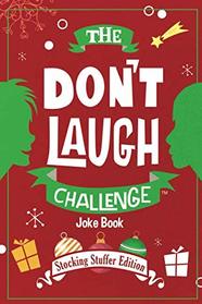 The Don't Laugh Challenge - Stocking Stuffer Edition: The LOL Joke Book Contest for Boys and Girls Ages 6, 7, 8, 9, 10, and 11 Years Old - a Stocking Stuffer Goodie for Kids