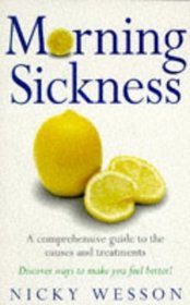 MORNING SICKNESS: A COMPREHENSIVE GUIDE TO THE CAUSES AND TREATMENTS (NATURAL THERAPIES)