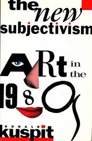 The New Subjectivism: Art in the 1980s (Studies in the Fine Arts Criticism)