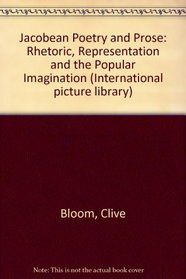 Jacobean Poetry and Prose: Rhetoric, Representation and the Popular Imagination (International Picture Library)