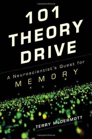 101 Theory Drive: A Neuroscientist's Quest for Memory