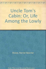 Uncle Tom's Cabin: Or, Life Among the Lowly (Penguin American Library)