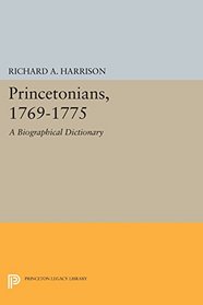 Princetonians, 1769-1775: A Biographical Dictionary (Princeton Legacy Library)