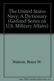 US NAVY A DICTIONARY (Garland Reference Library of Social Science)