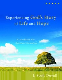 Experiencing God's Story of Life and Hope: A Workbook for Spiritual Formation