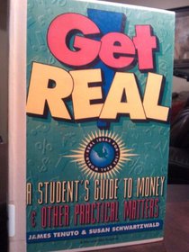 Get Real! a Student's Guide to Money and Other Practical Matters