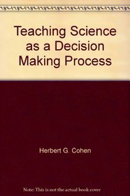 Teaching Science as a Decision Making Process