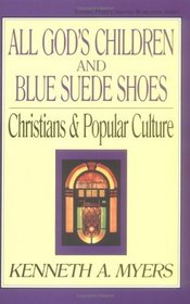 All God's Children and Blue Suede Shoes: Christians & Popular Culture (Turning Point Christian Worldview)