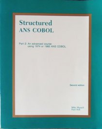 Structured Ans Cobol, Part 2: Advanced Course Using 1974 or 1985 Ans Cobol (Structured ANS COBOL)