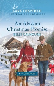 An Alaskan Christmas Promise (K-9 Companions, Bk 11) (Love Inspired, No 1467)