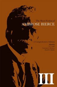 The Short Fiction of Ambrose Bierce, Volume III: A Comprehensive Edition