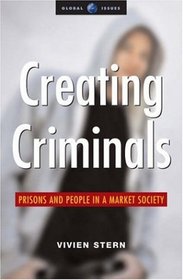 Creating Criminals: Prisons and People in a Market Society (Global Issues Series)