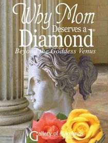 WHY MOM DESERVES A DIAMOND - Beyond the Goddess Venus