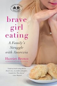 Brave Girl Eating: A Family's Struggle with Anorexia