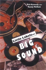 Little Labels--Big Sound: Small Record Companies and the Rise of American Music