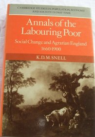 Annals of the Labouring Poor: Social Change and Agrarian England, 1660-1900 (Cambridge Studies in Population, Economy and Society in Past Time)