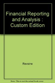 Financial Reporting and Analysis : Custom Edition