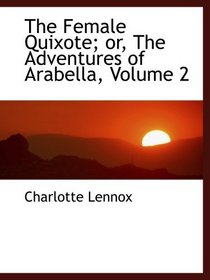 The Female Quixote; or, The Adventures of Arabella, Volume 2