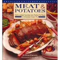 Meat & Potatoes: Home-cooked favorites from perfect pot roast to chocolate cream pie