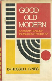 Good old Modern;: An intimate portrait of the Museum of Modern Art