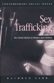 Sex Trafficking : The Global Market in Women and Children (Contemporary Social Issues)