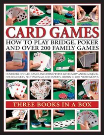 Card Games: How to Play Bridge, Poker and Over 200 Family Games: Three Books in a Box