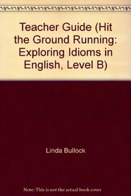 Teacher Guide (Hit the Ground Running: Exploring Idioms in English, Level B)
