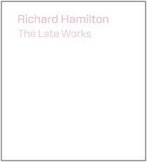 Richard Hamilton: The Late Works (National Gallery of London)