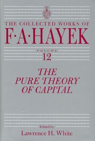 The Pure Theory of Capital (The Collected Works of F. A. Hayek)