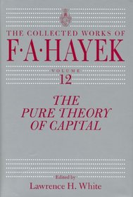 The Pure Theory of Capital (The Collected Works of F. A. Hayek)