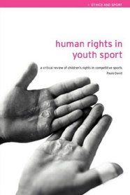 Human Rights in Youth Sport: A Critical Review of Children's Rights in Competitive Sport (Ethics and Sport)