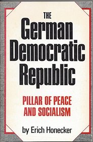 The German Democratic Republic, pillar of peace and socialism