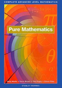 Pure Mathematics: Complete Advanced Level Mathematics (Complete Advanced Level Mathematics Series)