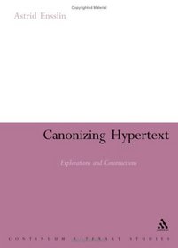 Canonising Hypertext: Explorations and Constructions (Continuum Literary Studies)