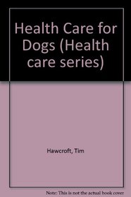 Health Care for Dogs (Health Care Series)