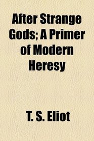 After Strange Gods; A Primer of Modern Heresy