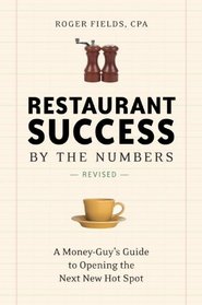 Restaurant Success by the Numbers, Revised: A Money-Guy's Guide to Opening the Next New Hot Spot