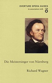 Die Meistersinger von Nurnberg (Overture Opera Guides)