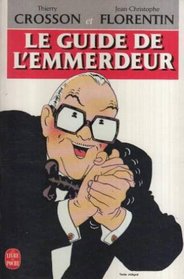 Le Guide De l'Emmerdeur (French Edition)