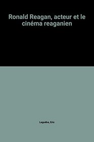 Ronald Reagan, acteur et le cinema reaganien (French Edition)